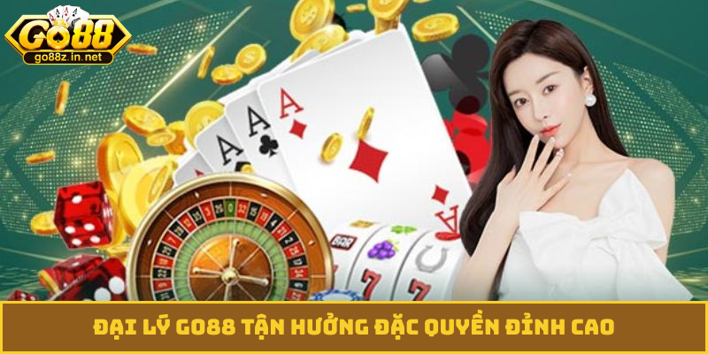 Đại lý GO88 tận hưởng đặc quyền đỉnh cao