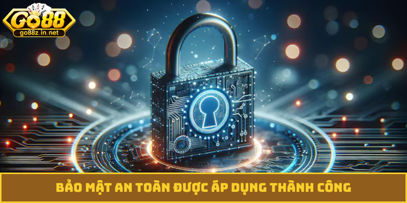 Bảo mật an toàn được áp dụng thành công