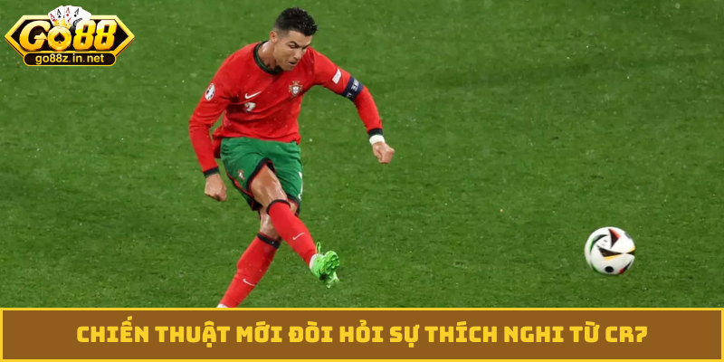 Chiến thuật mới đòi hỏi sự thích nghi từ CR7