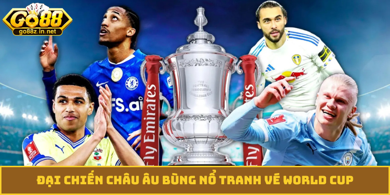 Đại chiến châu Âu bùng nổ tranh vé World Cup
