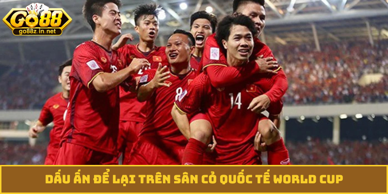 Dấu ấn để lại trên sân cỏ quốc tế World Cup
