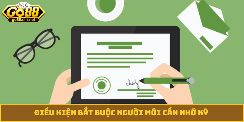 Điều kiện bắt buộc người mới cần nhớ kỹ