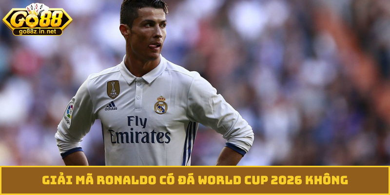 Giải mã Ronaldo có đá World Cup 2026 không