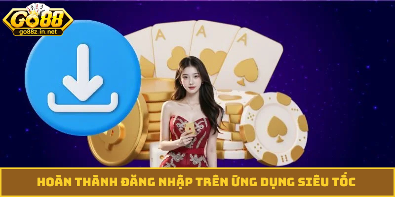 Hoàn thành đăng nhập trên ứng dụng siêu tốc