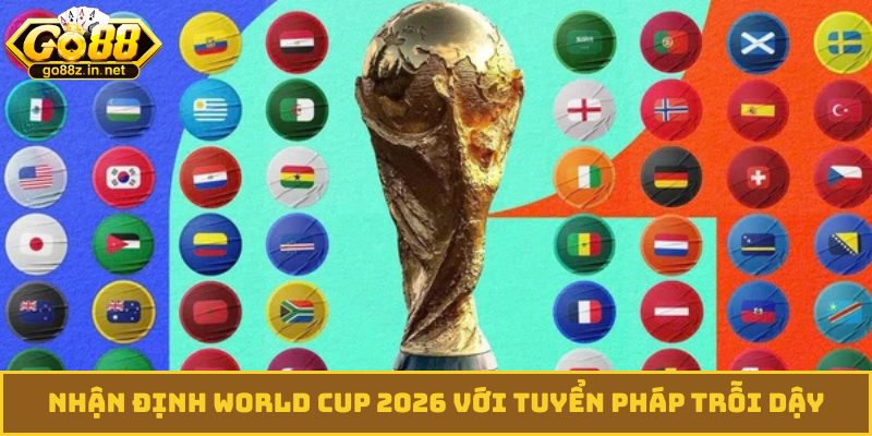 Nhận định World Cup 2026 với tuyển Pháp trỗi dậy