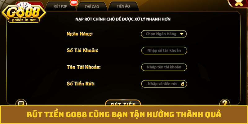 Rút tiền GO88 cùng bạn tận hưởng thành quả