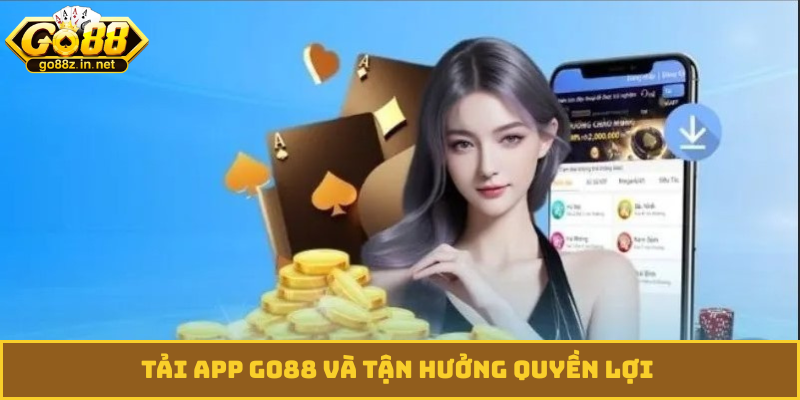 Tải app GO88 và tận hưởng quyền lợi