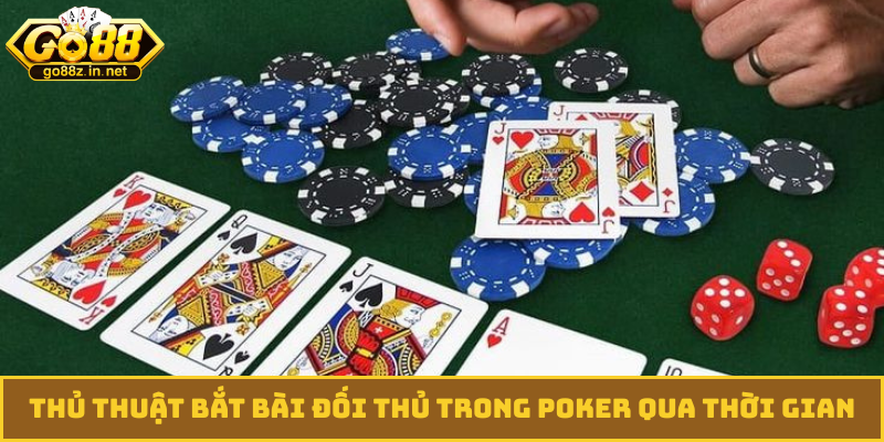 Thủ thuật bắt bài đối thủ trong poker qua thời gian