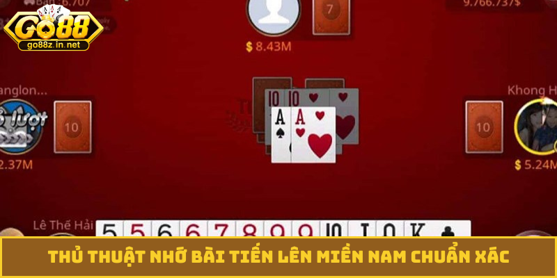 Thủ thuật nhớ bài tiến lên miền Nam chuẩn xác