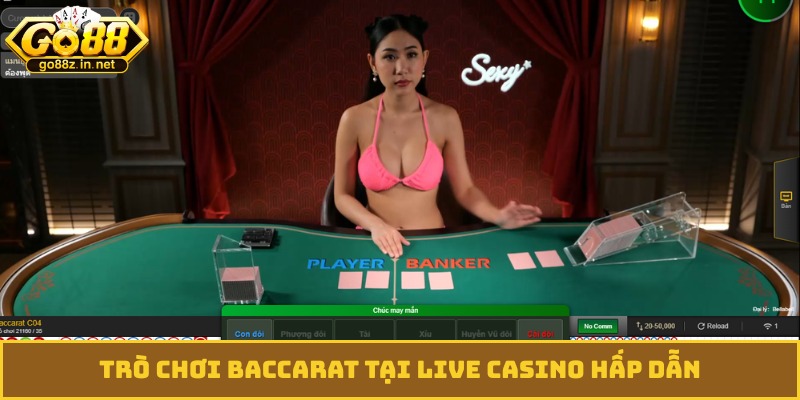 Trò chơi Baccarat tại live casino hấp dẫn