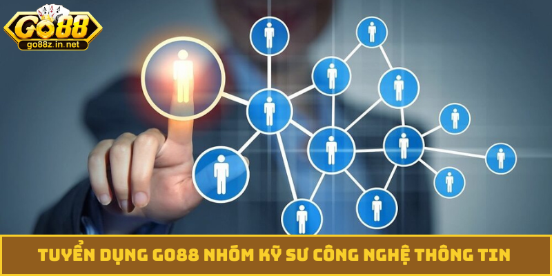 Tuyển dụng GO88 nhóm kỹ sư công nghệ thông tin